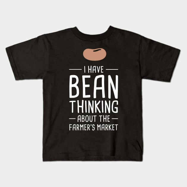 I Have Bean Thinking About The Farmer's Market Kids T-Shirt by MeatMan